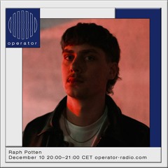 Raph Potten - Operator Radio 10th December 2021