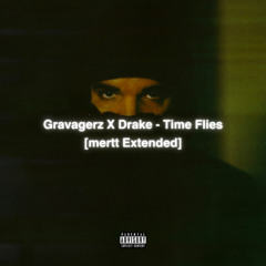Gravagerz X Drake - Time Flies [mertt Extended]