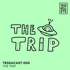 TESSACAST 005 - The Trip