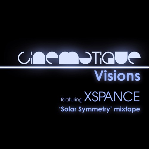 Cinematique Visions 152 - XSPANCE (Solar Symmetry mixtape)