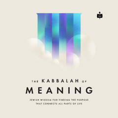 The Kabbalah of Meaning - Lesson 5 - Meaning in the Unchosen | Rabbi Ari Sollish