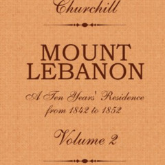View EPUB 📪 Mount Lebanon. A Ten Years' Residence from 1842 to 1852, Volume 2: Volum