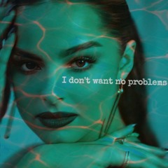I dont want any problems
