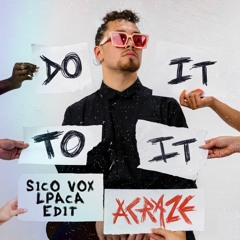 ACRAZE - Do It To It (Sico Vox & LPACA Edit) [FREE DOWNLOAD]