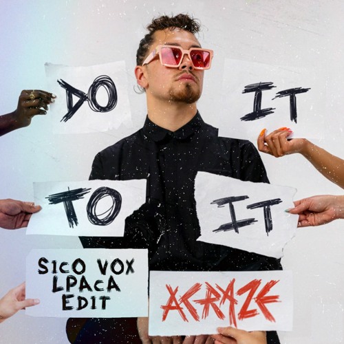ACRAZE - Do It To It (Sico Vox & LPACA Edit) [FREE DOWNLOAD] #1 Hypeddit