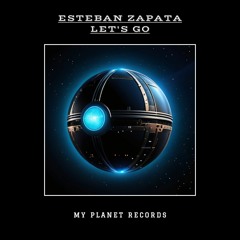 PREMIERE: Esteban Zapata - Let's Go (Original Mix) MY PLANET RECORDS