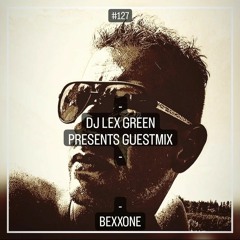 DJ LEX GREEN presents GUESTMIX #127 - BEXXONE (DE)