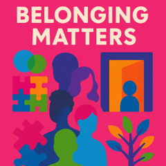 Belonging and Beyond: Belonging Matters