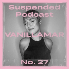 Suspended Podcast No. 27 - Vanillamar
