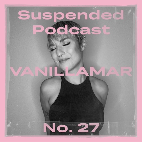 Suspended Podcast No. 27 - Vanillamar