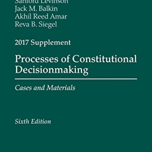 VIEW PDF 📝 Processes of Constitutional Decisionmaking: Sixth Edition, 2017 Supplemen