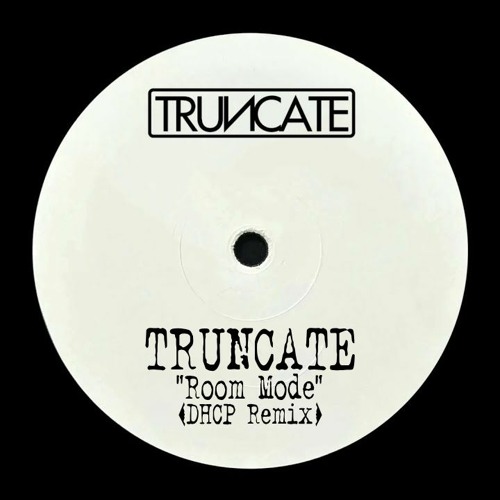 Truncate - Room Mode (DHCP Remix)