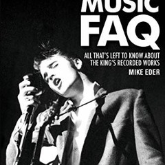 [Download] EBOOK 📪 Elvis Music FAQ: All That's Left to Know About the King's Recorde