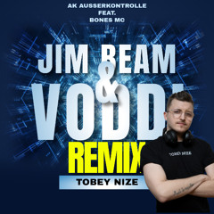AK AusserKontrolle - Jim Beam & Voddi (TOBEY NIZE REMIX)