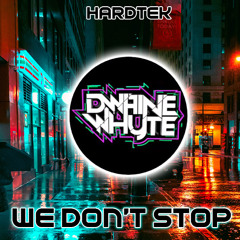 Dwaine Whyte - We Don't Stop [Hardtek]