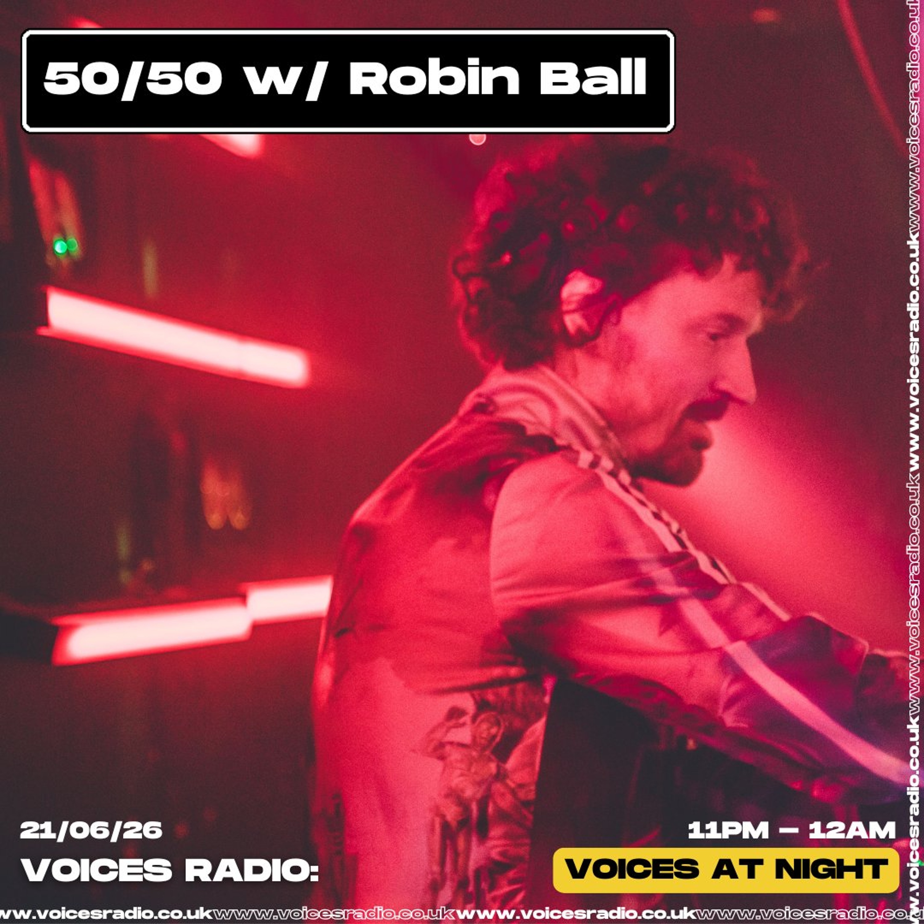 50/50 w/ Robin Ball - Electro - 16/08/26 - [Voices Radio]
