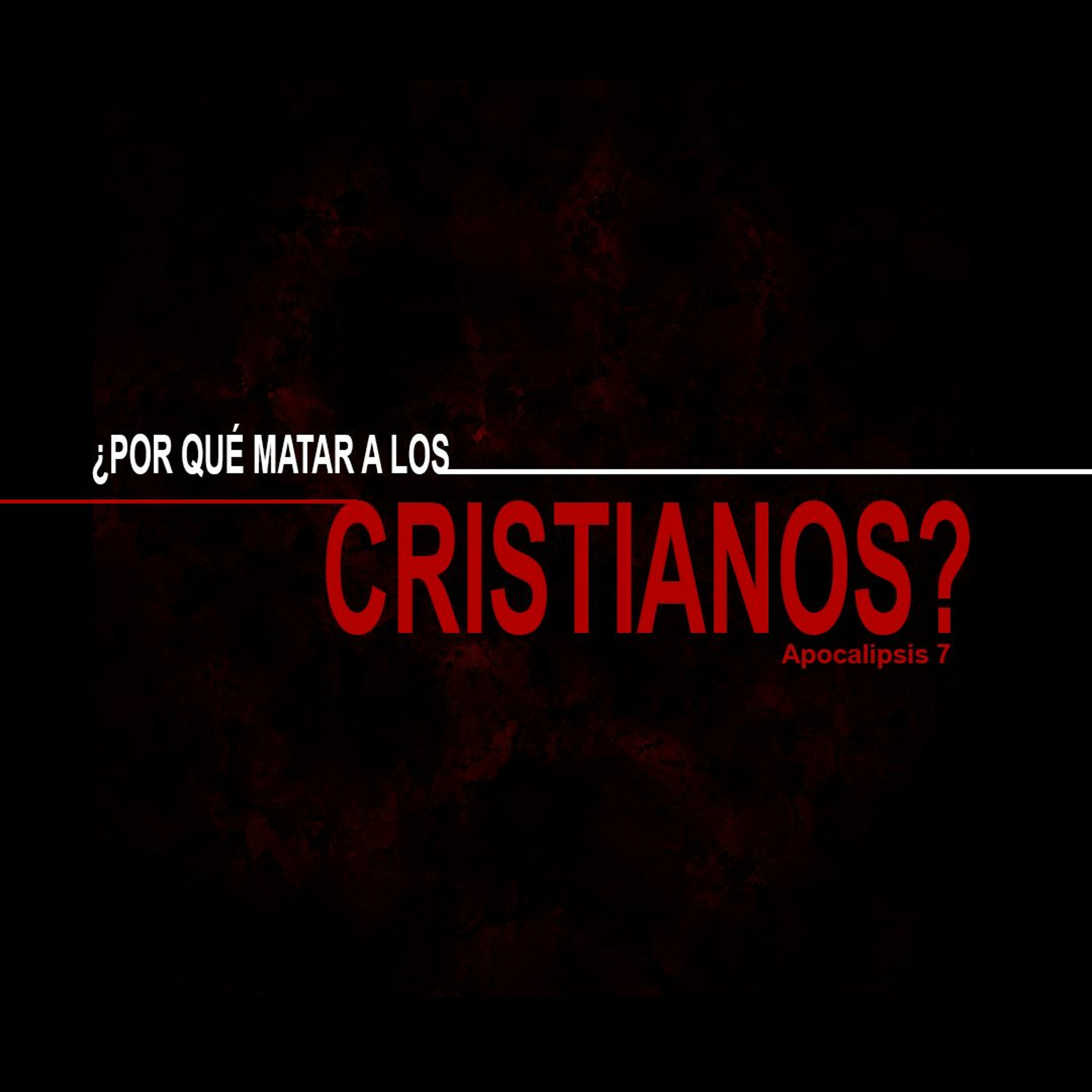 ¿Por Qué Matar A Los Cristianos? Ap 7