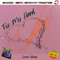 For My Hand (Lovers Remix) - Mr.Sledge Meets Mister Kyat Productions x Burna Boy feat. Ed Sheeran