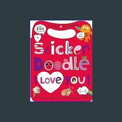 [R.E.A.D P.D.F] ⚡ Sticker Doodle I Love You: Awesome Things to Do, With Over 200 Stickers [PDF EBO