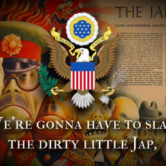 "Slap the Dirty Little Jap" - American WWII Anti-Japanese Song