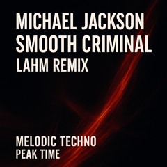 Michael Jackson – Smooth Criminal (Lahm Remix) | Melodic Techno / Peak Time