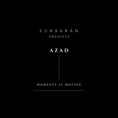 Zurbarån presents - AZAD - Moments in Motion
