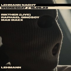 Lehmann Nacht 15.06 w/ Rikhter & Raphael Dincsoy
