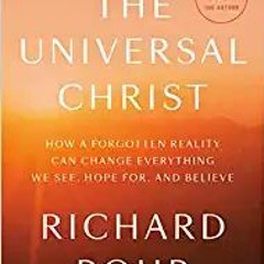 The Universal Christ: How a Forgotten Reality Can Change Everything We See, Hope For, and BelieveDow