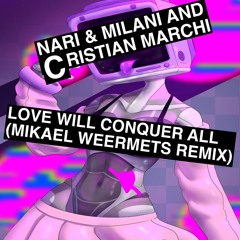 Nari & Milani and Cristian Marchi - Love Will Conquer All (Mikael Weermets Remix)
