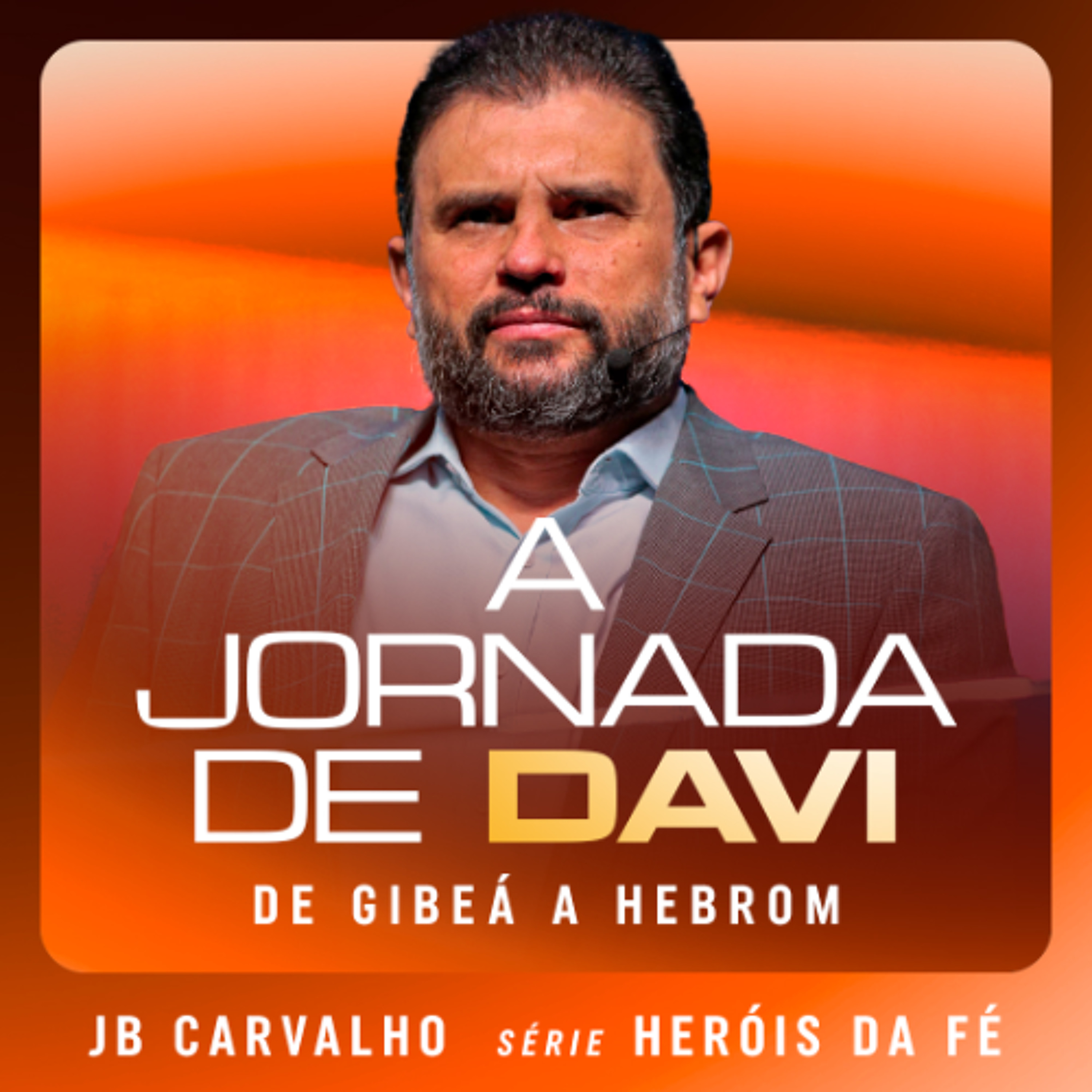 #664 - A Jornada de Davi - De Gibeá a Hebrom | JB Carvalho