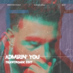 Admirin' You (Tigertronik Edit) | Karan Aujla | Preston Pablo | Ikky