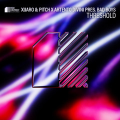 Xijaro & Pitch x Artento Divini Pres. Bad Boys - Threshold [High Contrast Recordings]
