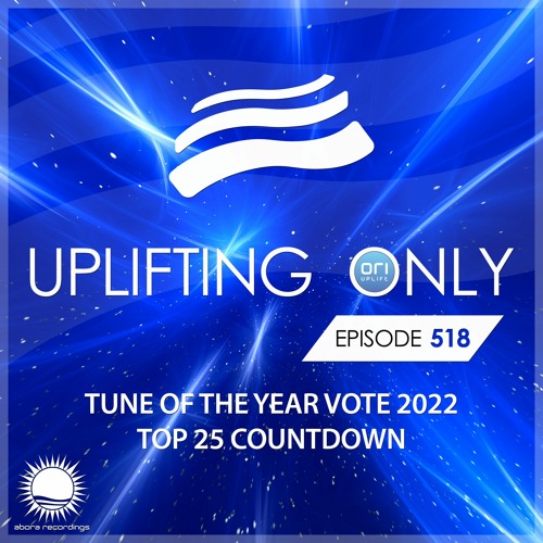 Uplifting Only 518 - Tune Of The Year Vote 2022 - Top 25 Countdown (Jan 12, 2023) {WORK IN PROGRESS}