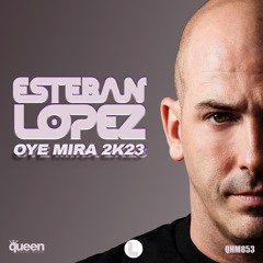 QHM853 - Esteban Lopez - Oye Mira 2K23