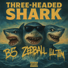 Zeeball - THREE HEADED SHARK (feat. B5 & Lil Tim)