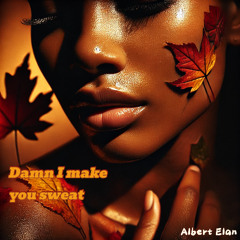 Damn I make You Sweat