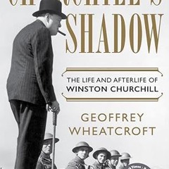 [❤READ ⚡EBOOK⚡] Churchill's Shadow: The Life and Afterlife of Winston Churchill