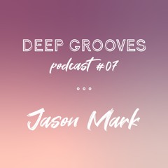 Deep Grooves Podcast #7 - Jason Mark
