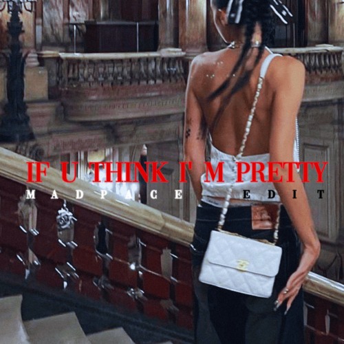 Artemas - If u think I'm pretty (Madpace Edit)