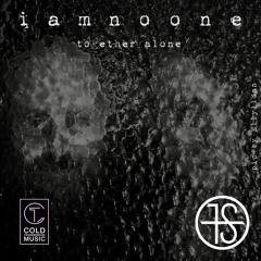 Iamnoone - Together Alone [COLD TRANSMISSION MUSIC]