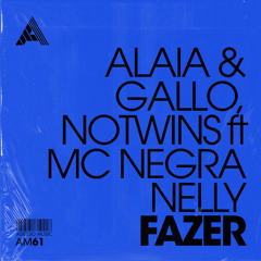 Alaia & Gallo, Notwins - Fazer Feat. MC Negra Nelly [Adesso Music] [MI4L.com]
