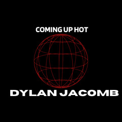 Dylan Jacomb - Coming Up Hot