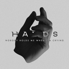 HANDS - Nobody Holds Me When I'm Crying