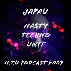 Japau - Nasty Techno Unit Podcast #009