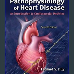 $${EBOOK} 📖 Pathophysiology of Heart Disease: An Introduction to Cardiovascular Medicine     7th E