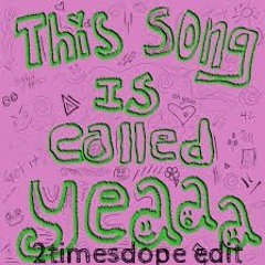 2timesdope - Yeeeeaaaaahhhh