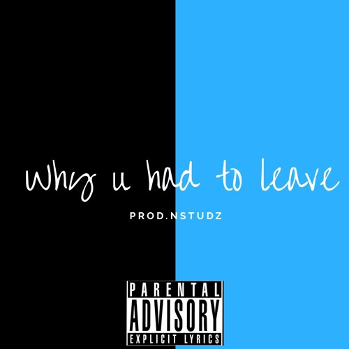 Nstudz - Why U Had To Leave
