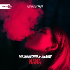 Tatsunoshin & Shadw - NaNa (DWX Copyright Free)