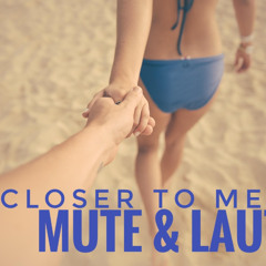 MUTE & LAUT - CLOSER TO ME
