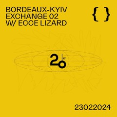 Bordeaux-Kyiv Exchange 02 w/ ecce lizard @ Le Type